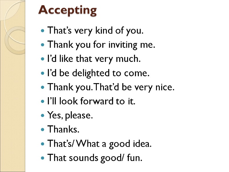 Accepting  That’s very kind of you. Thank you for inviting me. I’d like
